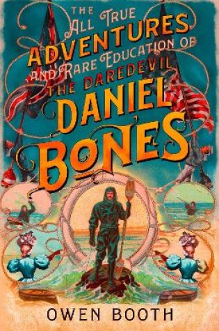 Cover of The All True Adventures (and Rare Education) of the Daredevil Daniel Bones