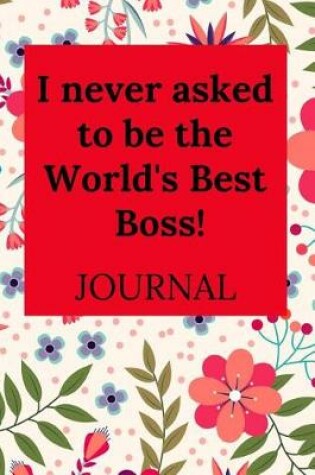 Cover of I Never Asked to Be the World's Best Boss!