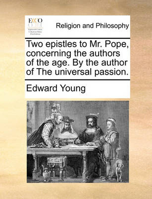 Book cover for Two Epistles to Mr. Pope, Concerning the Authors of the Age. by the Author of the Universal Passion.