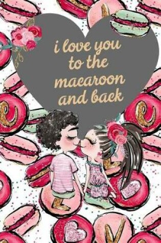 Cover of I Love You to the Macaroon and Back