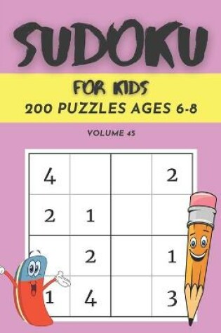 Cover of Sudoku For Kids 200 Puzzles Ages 6-8 Volume 45