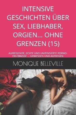 Cover of Intensive Geschichten �ber Sex, Liebhaber, Orgien... Ohne Grenzen (15)