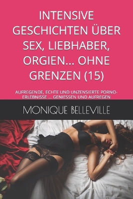 Cover of Intensive Geschichten �ber Sex, Liebhaber, Orgien... Ohne Grenzen (15)