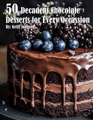 Book cover for 50 Decadent Chocolate Desserts for Every Occassion