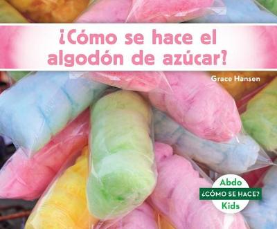 Cover of ¿Cómo Se Hace El Algodón de Azúcar? (How Is Cotton Candy Made?)