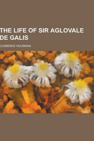 Cover of The Life of Sir Aglovale de Galis