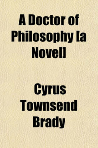Cover of A Doctor of Philosophy [A Novel]
