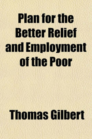 Cover of Plan for the Better Relief and Employment of the Poor