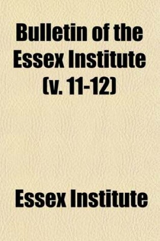 Cover of Bulletin of the Essex Institute (Volume 11-12)