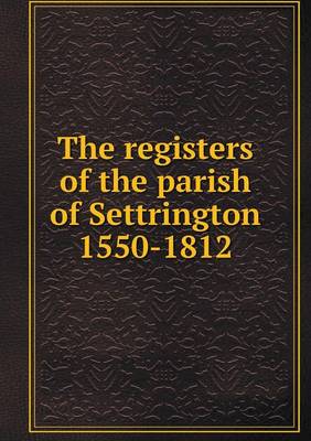 Book cover for The registers of the parish of Settrington 1550-1812