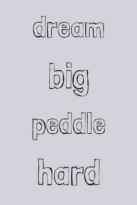 Book cover for Dream big peddle hard