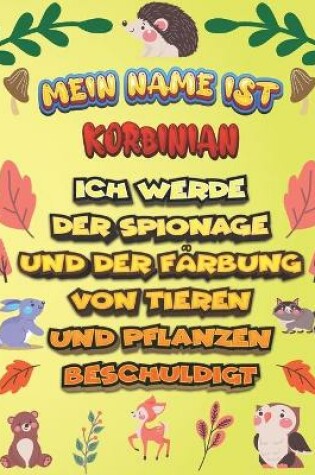 Cover of Mein Name ist Korbinian Ich werde der Spionage und der Farbung von Tieren und Pflanzen beschuldigt