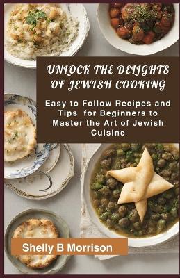 Book cover for Unlock ThЕ DЕlІghtЅ Оf JЕwІЅh Cooking