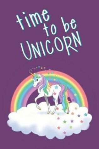 Cover of Time to Be Unicorn
