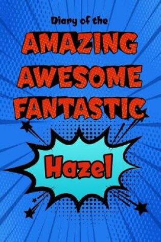 Cover of Diary of the Amazing Awesome Fantastic Hazel