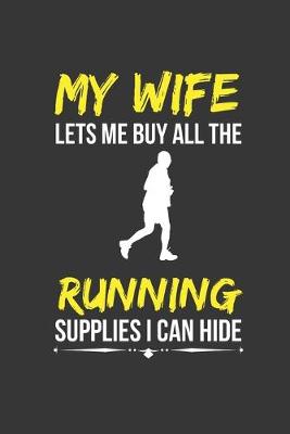 Book cover for Wife Lets Me Buy All The Running Supplies I Can Hide