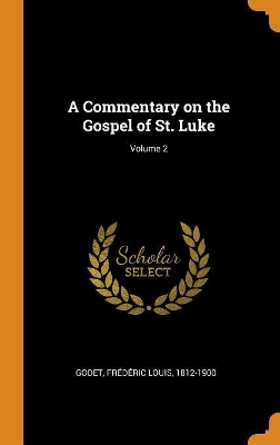 Book cover for A Commentary on the Gospel of St. Luke; Volume 2