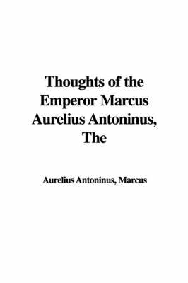 Book cover for The Thoughts of the Emperor Marcus Aurelius Antoninus