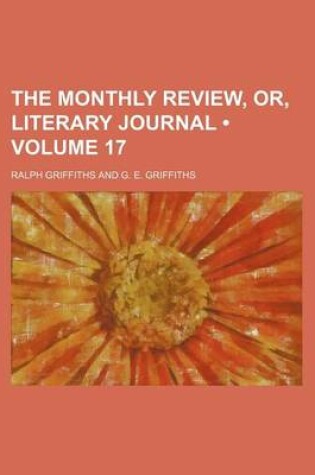 Cover of The Monthly Review, Or, Literary Journal (Volume 17)