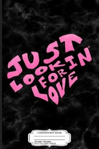 Cover of Just Lookin' for Love Composition Notebook