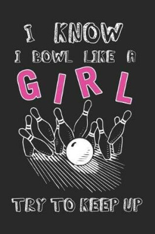Cover of I Know I Bowl Like a Girl Try to Keep Up