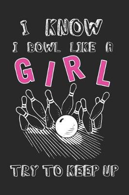 Book cover for I Know I Bowl Like a Girl Try to Keep Up