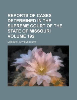 Book cover for Reports of Cases Determined in the Supreme Court of the State of Missouri Volume 192