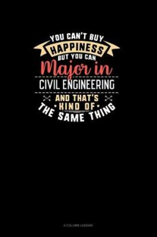 Cover of You Can't Buy Happiness But You Can Major In Civil Engineering and That's Kind Of The Same Thing