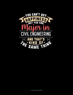 Book cover for You Can't Buy Happiness But You Can Major In Civil Engineering and That's Kind Of The Same Thing