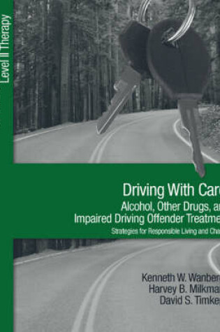 Cover of Driving With Care: Alcohol, Other Drugs, and Impaired Driving Offender Treatment-Strategies for Responsible Living