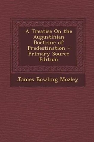 Cover of A Treatise on the Augustinian Doctrine of Predestination - Primary Source Edition
