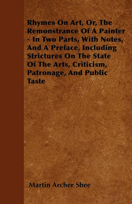 Book cover for Rhymes On Art, Or, The Remonstrance Of A Painter - In Two Parts, With Notes, And A Preface, Including Strictures On The State Of The Arts, Criticism, Patronage, And Public Taste