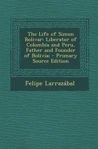 Cover of The Life of Simon Bolivar