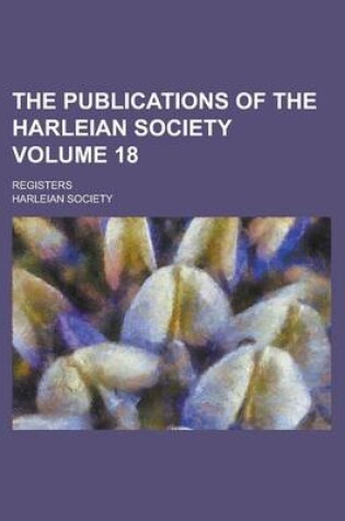 Cover of The Publications of the Harleian Society; Registers Volume 18