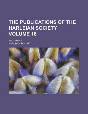 Book cover for The Publications of the Harleian Society; Registers Volume 18