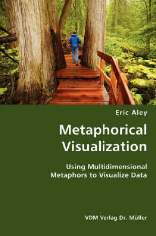 Cover of Metaphorical Visualization- Using Multidimensional Metaphors to Visualize Data