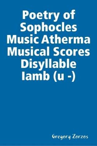 Cover of Poetry of Sophocles Music Atherma Musical Scores Disyllable Iamb (u -)