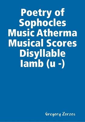 Book cover for Poetry of Sophocles Music Atherma Musical Scores Disyllable Iamb (u -)