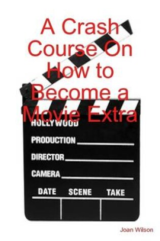 Cover of A Crash Course On How to Become a Movie Extra