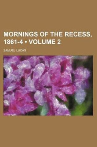 Cover of Mornings of the Recess, 1861-4 (Volume 2)