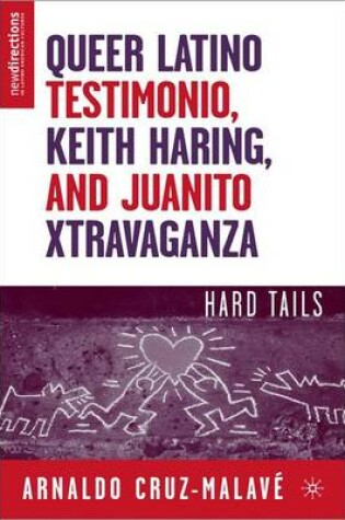 Cover of Queer Latino Testimonio, Keith Haring, and Juanito Xtravaganza