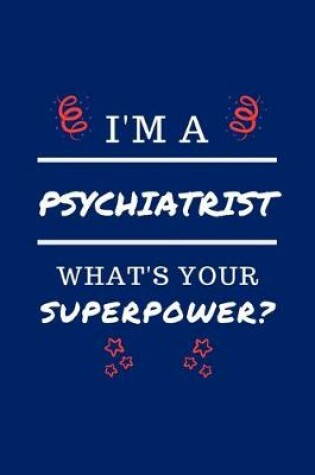 Cover of I'm A Psychiatrist What's Your Superpower?