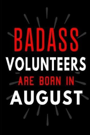 Cover of Badass Volunteers Are Born In August