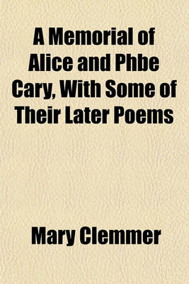 Book cover for A Memorial of Alice and Phbe Cary, with Some of Their Later Poems