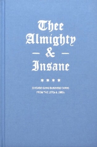 Cover of Thee Almighty & Insane: Chicago Gang Business Cards from the 1970s & 1980s