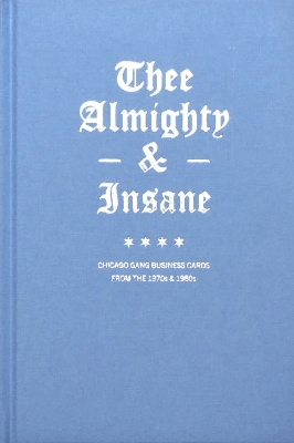 Book cover for Thee Almighty & Insane: Chicago Gang Business Cards from the 1970s & 1980s