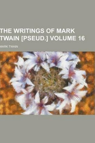 Cover of The Writings of Mark Twain [Pseud.] Volume 16