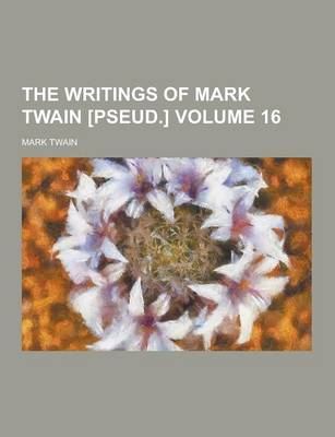 Book cover for The Writings of Mark Twain [Pseud.] Volume 16