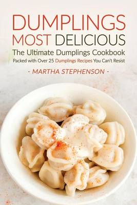 Book cover for Dumplings Most Delicious, the Ultimate Dumplings Cookbook