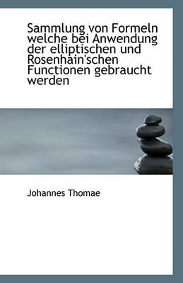 Book cover for Sammlung Von Formeln Welche Bei Anwendung Der Elliptischen Und Rosenhain'schen Functionen Gebraucht